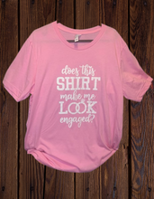 Load image into Gallery viewer, Does this shirt make me look engaged
